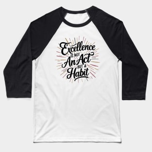 Excellence Habit  Inspirational Quote Baseball T-Shirt